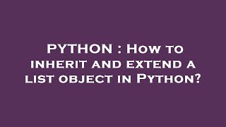 PYTHON : How to inherit and extend a list object in Python?