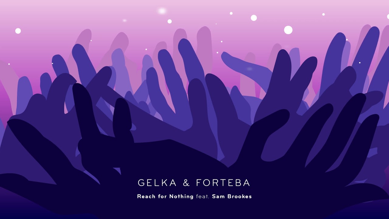 Gelka & Forteba - Reach for Nothing feat. Sam Brookes