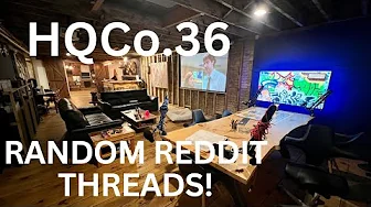 HQCo.36 | RANDOM REDDIT THREADS