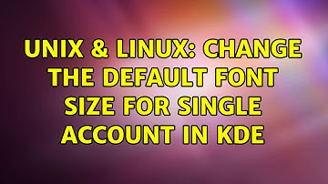Unix & Linux: Change the default font size for single account in KDE