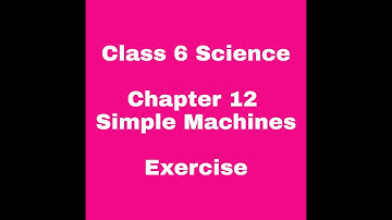 #class 6th science chapter 12 Simple Machines exercise, #chapter12 Simple Machines answers,