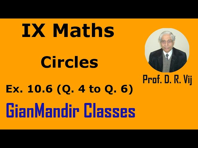 IX Maths | Circles | Ex. 10.6 (Q. 4 to Q. 6) by Sumit Sir