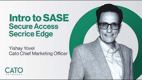 Intro to SASE - Secure Access Service Edge