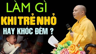 Trẻ Sơ Sinh Hay Khóc Đêm Là Do Đâu? Cách HOÁ GIẢI bố mẹ cần biết - Thầy Thích Đạo Thịnh