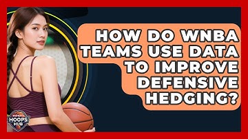 How Do WNBA Teams Use Data To Improve Defensive Hedging? - Womens Hoops Hub