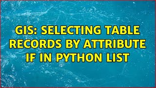 GIS: Selecting table records by attribute if in Python list (2 Solutions!!)