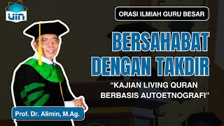 Orasi Ilmiah Prof. Dr. Alimin, M.Ag. : Bersahabat dengan Takdir: Kajian Living Quran