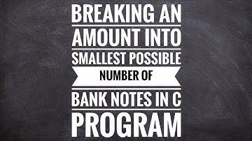 Breaking An Amount into Smallest Possible Number of Bank Notes in C Program