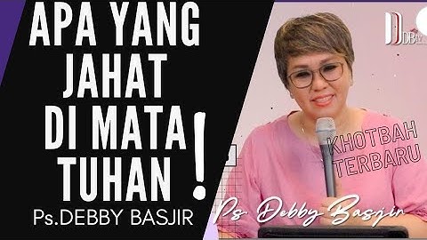 PDT. DEBBY BASJIR I APA YANG JAHAT!!!  -   #khotbahdebbybasjir_db #khotbahdebbybasjir