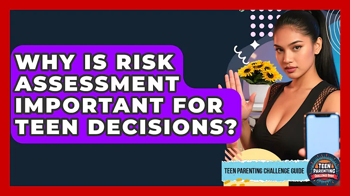Why Is Risk Assessment Important For Teen Decisions? - Teen Parenting Challenge Guide