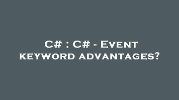 C# : C# - Event keyword advantages?