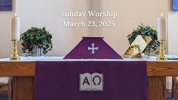 Worship  03-23-2025, Third Sunday in Lent