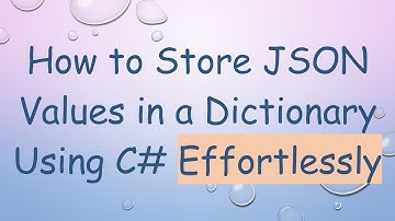 How to Store JSON Values in a Dictionary Using C#  Effortlessly