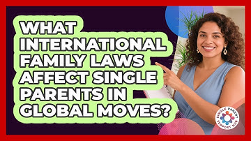 What International Family Laws Affect Single Parents In Global Moves? - Single Parent Support Hub