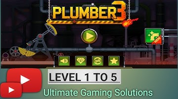 Plumber 3 | Level 1 to 5