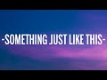 The Chainsmokers & Coldplay - Something Just Like This (Lyrics)