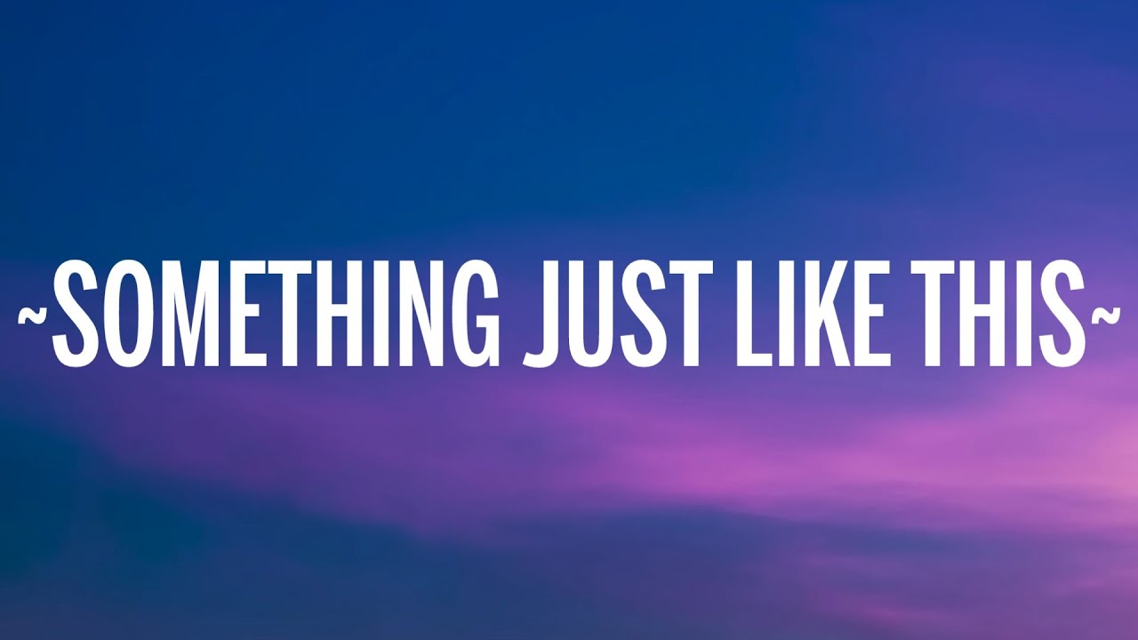 The Chainsmokers & Coldplay - Something Just Like This (Lyrics) 