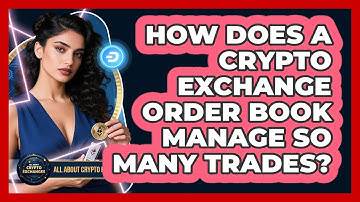 How Does A Crypto Exchange Order Book Manage So Many Trades? - All About Crypto Exchanges