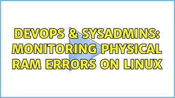 DevOps & SysAdmins: Monitoring physical RAM errors on Linux (2 Solutions!!)