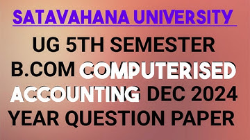 5th Sem B.com Computerised accounting Dec 2024 year question paper Satavahana University||B.COM||