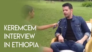 Keremcem Interview in Ethiopia