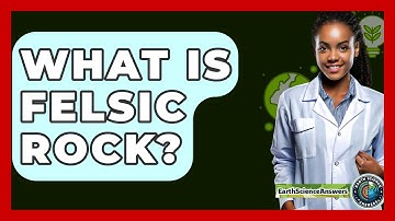 What Is Felsic Rock? - Earth Science Answers