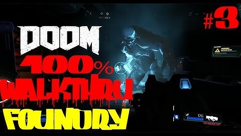 DOOM 4:  FOUNDRY 100% WALKTHROUGH CAMPAIGN GAMEPLAY MISSION 3