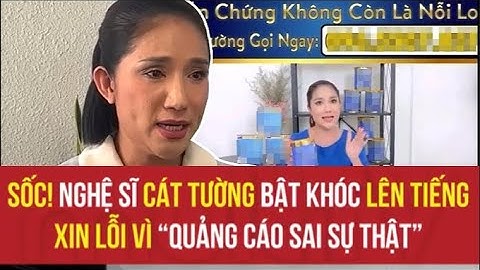 Sốc! Nghệ sĩ Cát Tường bật khóc lên tiếng xin lỗi vì "quảng cáo sai sự thật"