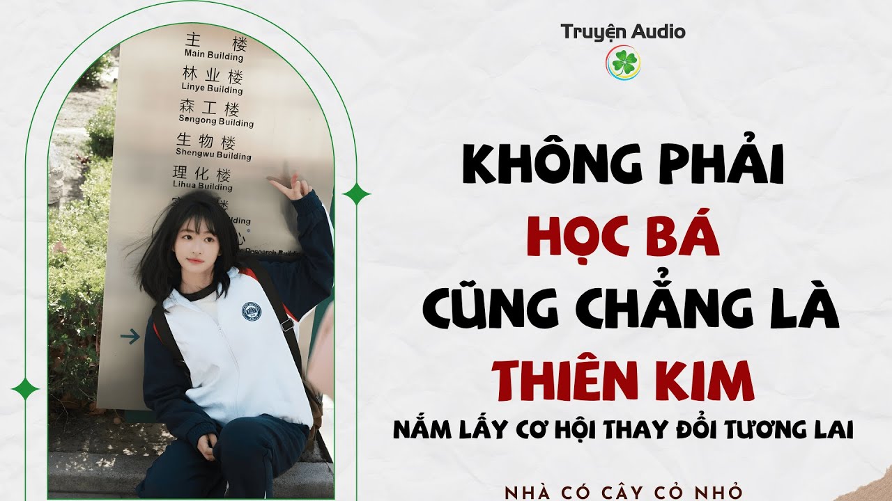 Full audio | KHÔNG PHẢI HỌC BÁ CHẲNG LÀ THIÊN KIM, NẮM LẤY CƠ HỘI THAY ĐỔI TƯƠNG LAI | Truyện Audio