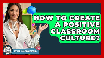 How To Create A Positive Classroom Culture? - Special Education Learning