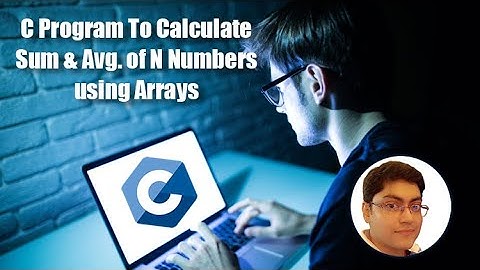 C Program to Calculate Sum & Average of N Numbers using Arrays | C Programming Tutorial for Beginner