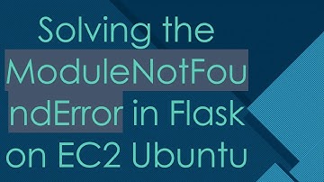Solving the ModuleNotFoundError in Flask on EC2 Ubuntu