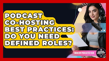 Podcast Co-hosting Best Practices: Do You Need Defined Roles? - Modern Podcaster Hub