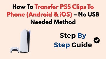 How To Transfer PS5 Clips To Phone (Android & iOS) – No USB Needed Method