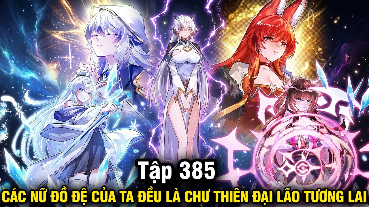 Các Nữ Đồ Đệ Của Ta Đều Là Chư Thiên Đại Lão Tương Lai - Tập 385 | Review Truyện Tranh