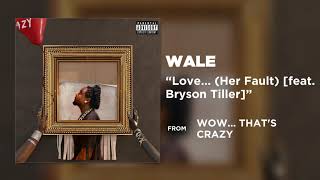 Wale - Love... (Her Fault) [feat. Bryson Tiller] [ Audio]