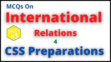 MCQs On International Relations (IR) for CSS Preparation 2022-23 | Test Preparation | CSS PMS NTS