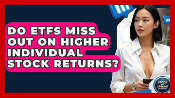 Do ETFs Miss Out On Higher Individual Stock Returns? - Stock and Options Playbook