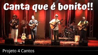 Video thumbnail of "Canta que é bonito (Projeto 4 Cantos)"