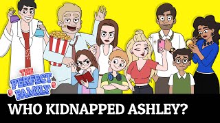 Who Kidnapped Ashley? | Ep.09 | Teens Comedy Show | The Perfect Family