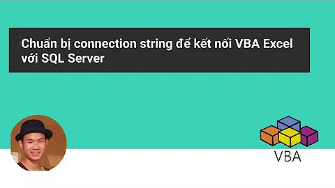 Cách chuẩn bị connection string để kết nối từ VBA Excel tới SQL Server