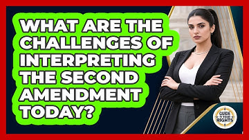 What Are The Challenges Of Interpreting The Second Amendment Today? - Guide To Your Rights