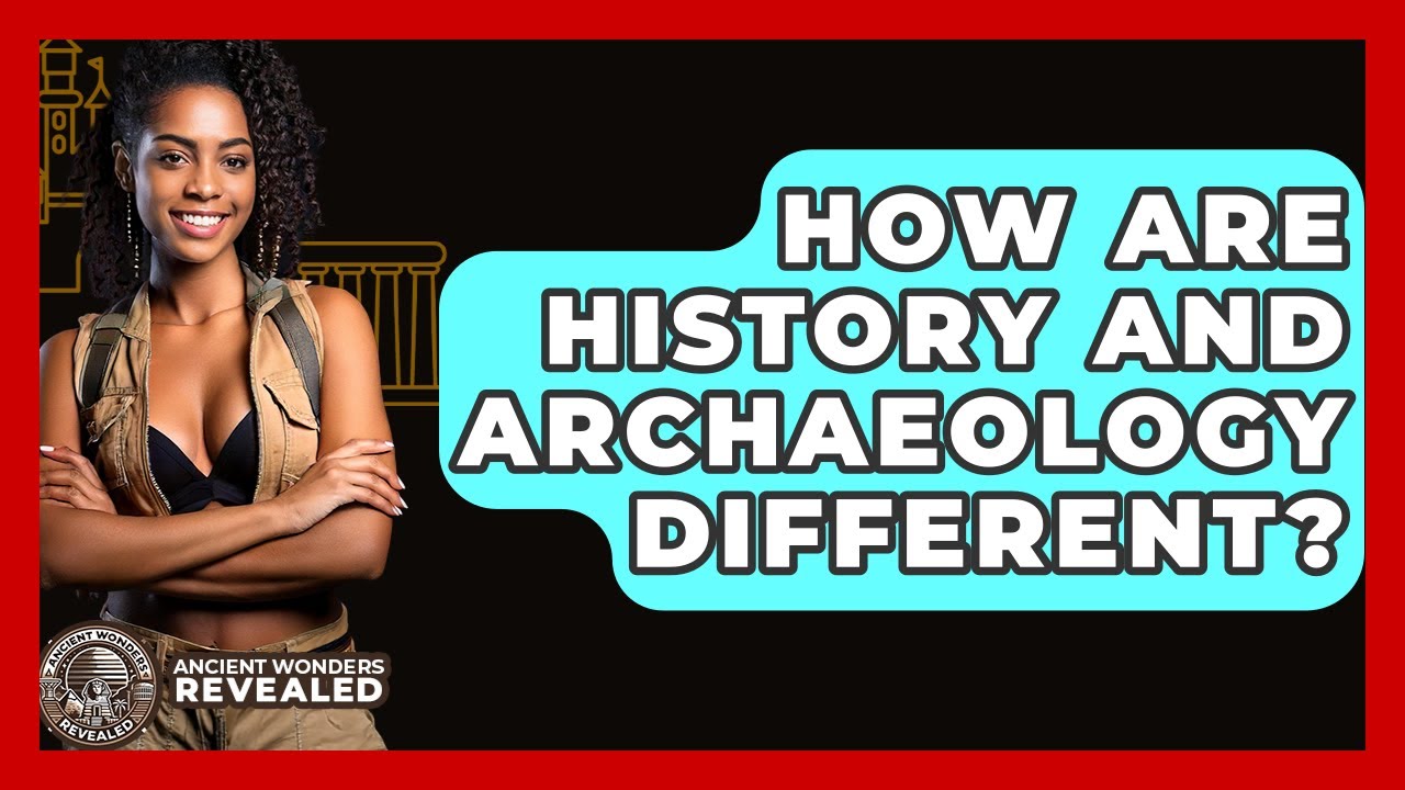 How Are History And Archaeology Different? - Ancient Wonders Revealed