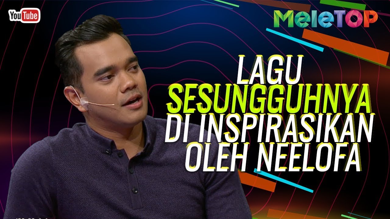 Lagu Sesungguhnya di inspirasikan oleh Neelofa | MeleTOP | Dato' Ac Mizal