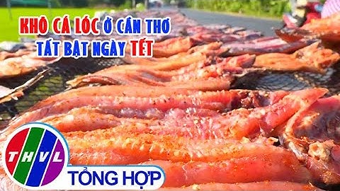 Làng khô cá lóc ở Cần Thơ tất bật ngày giáp Tết