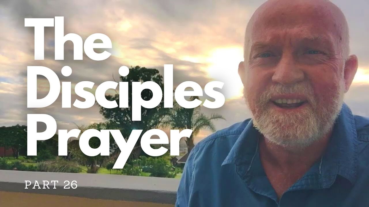 The Disciples Prayer (Part 26) - YouTube