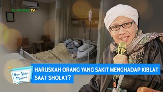 Haruskah Orang yang Sakit Menghadap Kiblat Saat Sholat? | Buya Yahya Menjawab