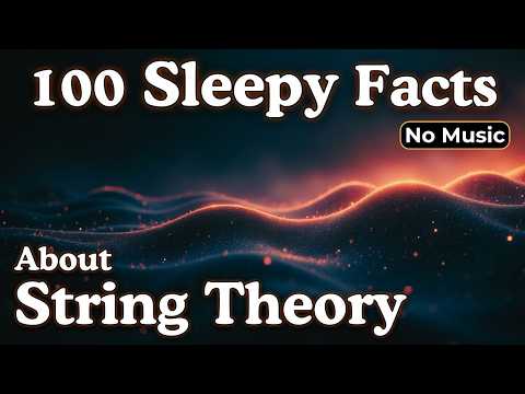 100 Facts About String Theory Fall Asleep To Science No Music 
