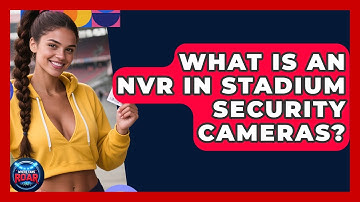 What Is An NVR In Stadium Security Cameras? - Where the Fans Roar