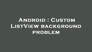 Android : Custom ListView background problem